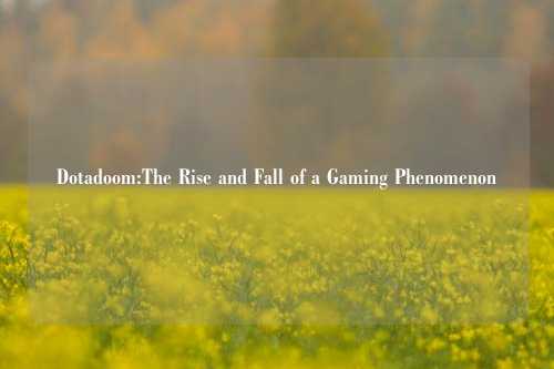 Dotadoom:The Rise and Fall of a Gaming Phenomenon